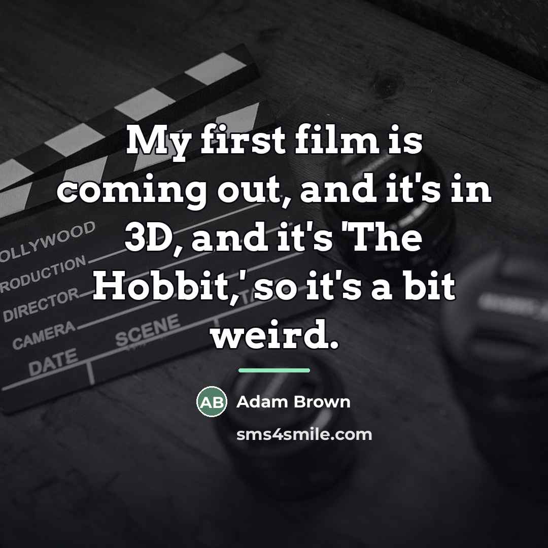 “My first film is coming out, and it's in 3D,…” quote by Adam Brown