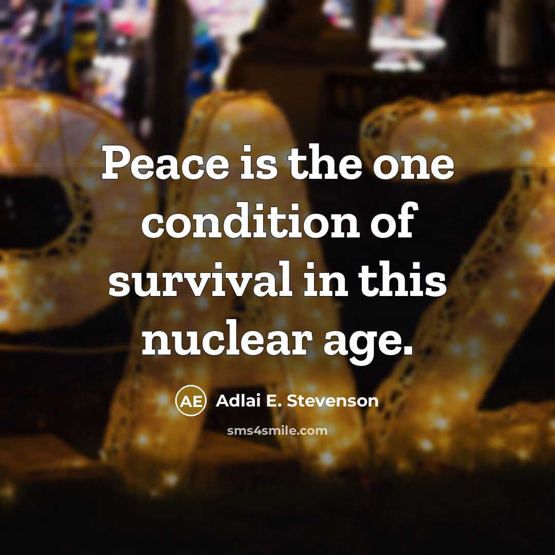 “Peace is the one condition of survival in this nuclear…” quote by Adlai E. Stevenson