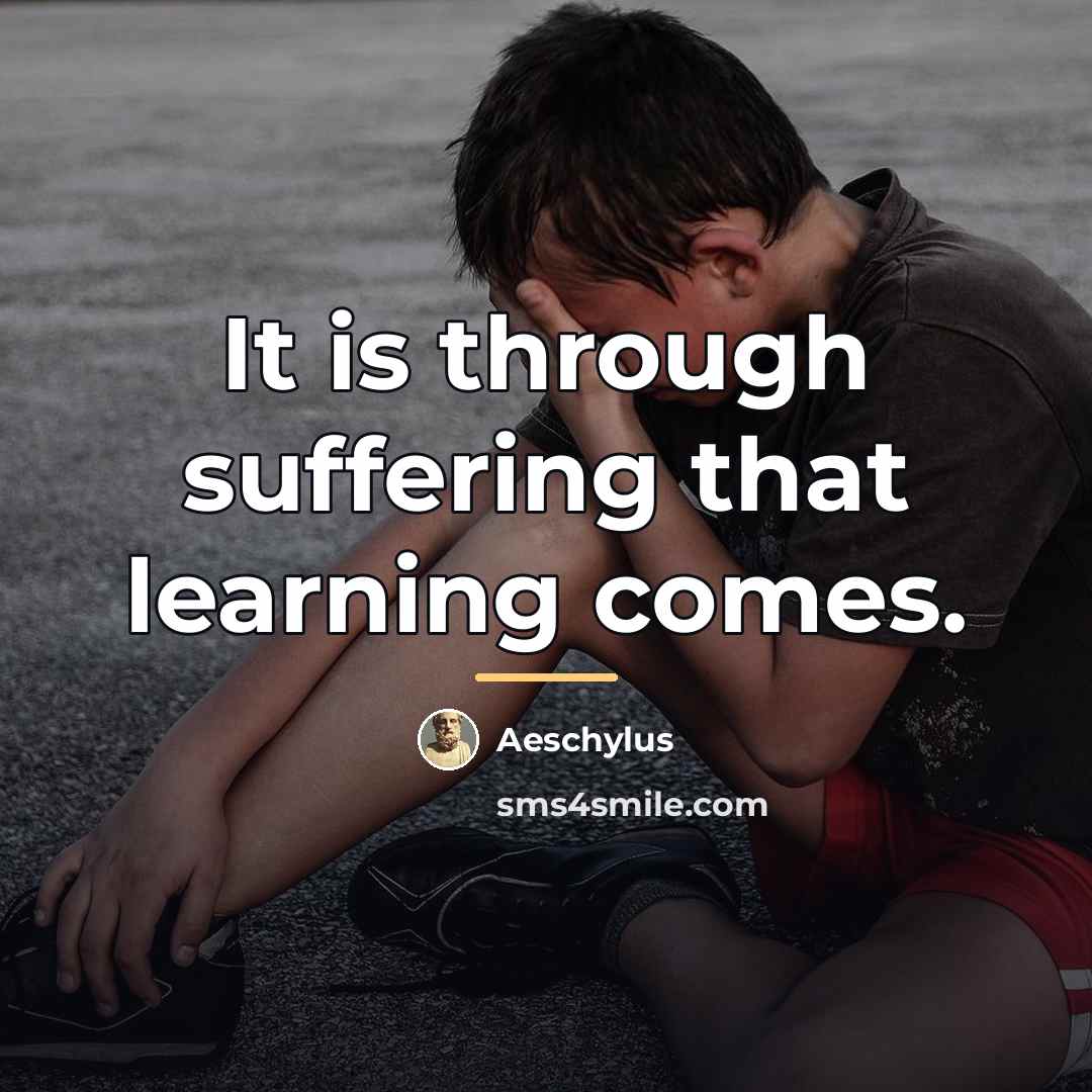 “It is through suffering that learning comes.…” quote by Aeschylus