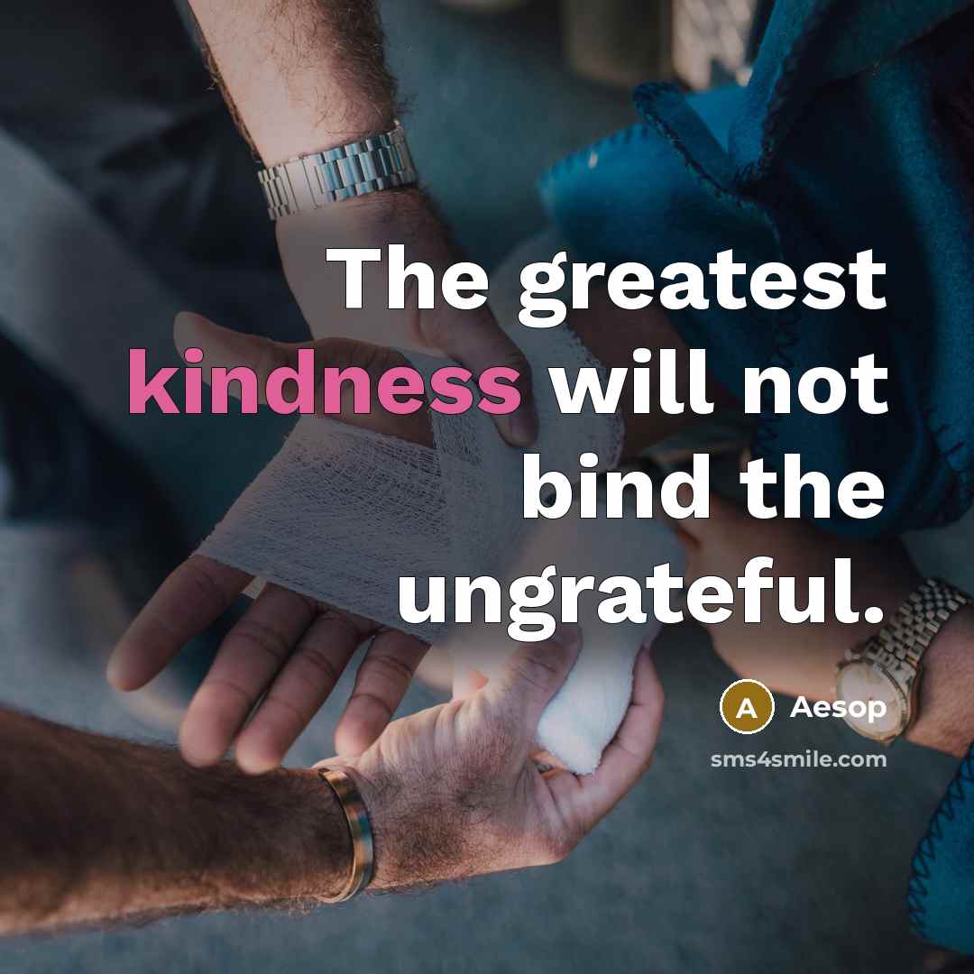 “The greatest kindness will not bind the ungrateful.…” quote by Aesop
