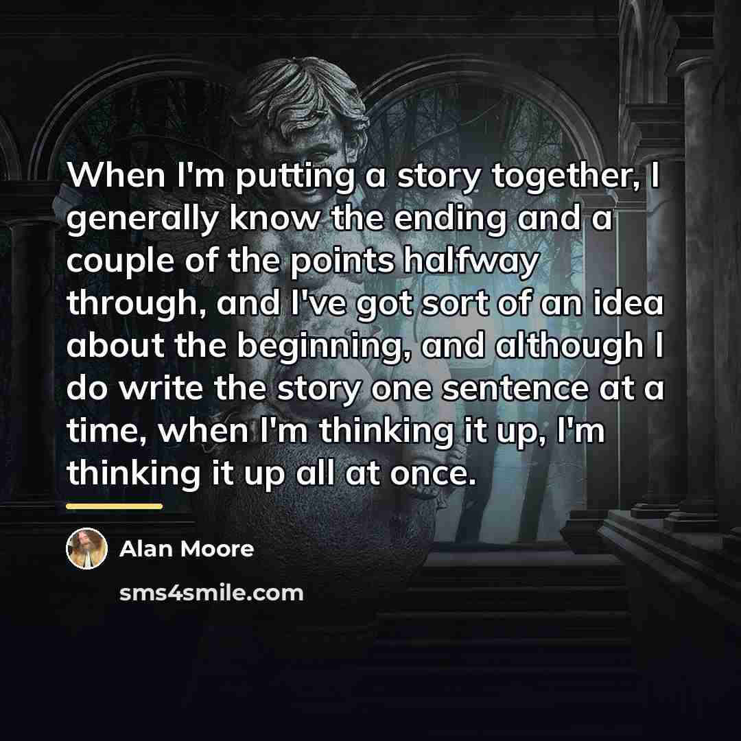 “When I'm putting a story together, I generally know the…” quote by Alan Moore