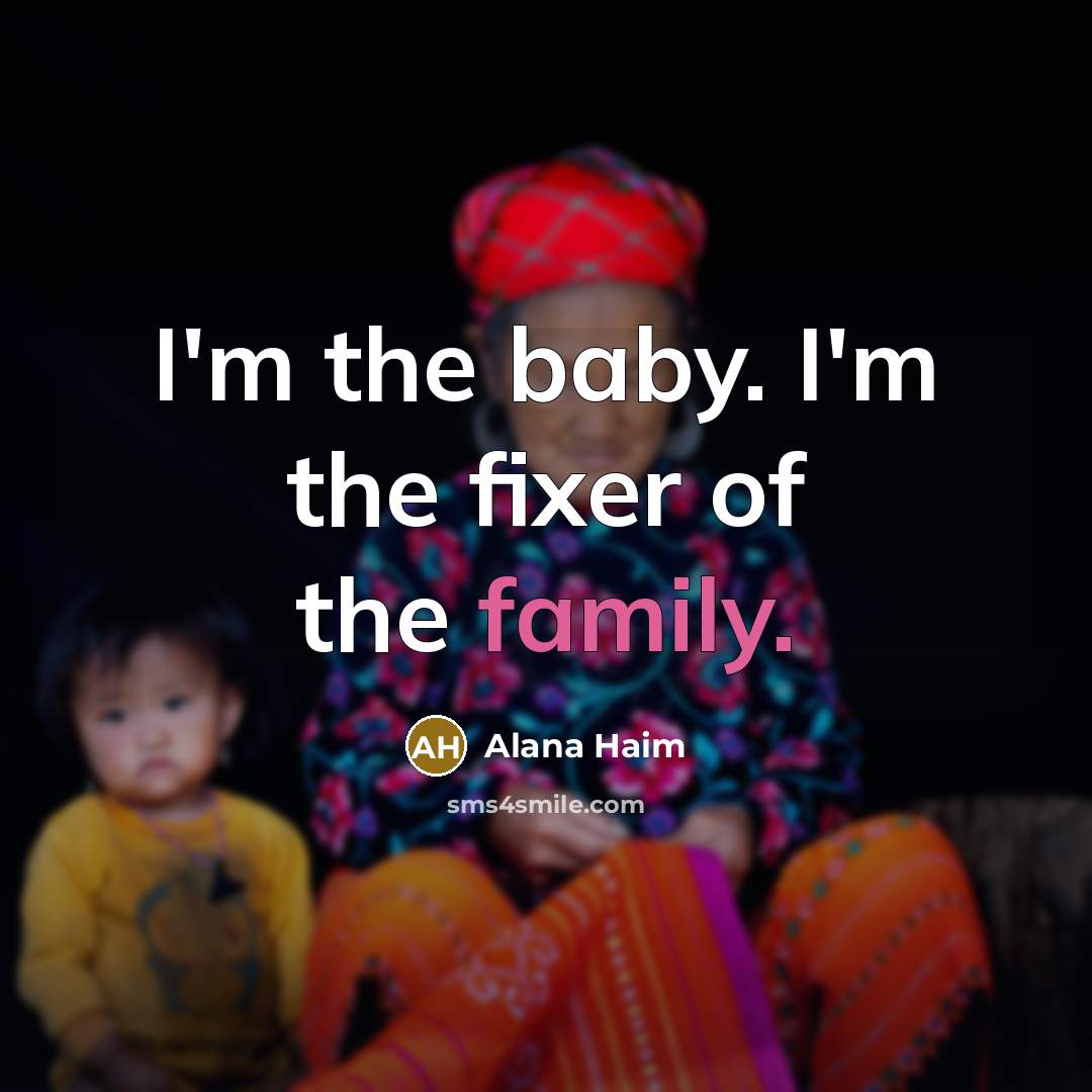 “I'm the baby. I'm the fixer of the family.…” quote by Alana Haim