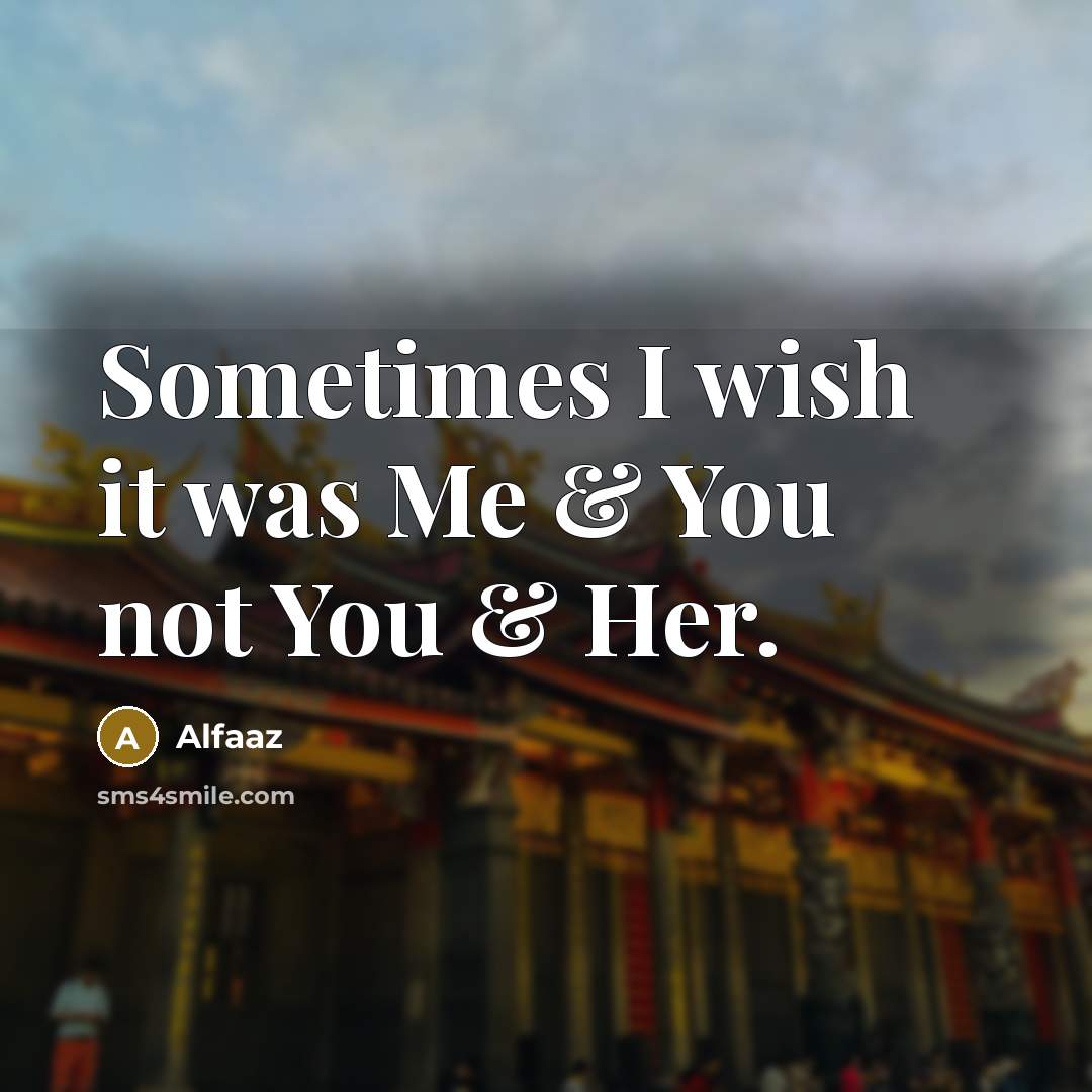 “Sometimes I wish it was Me & You not You…” quote by Alfaaz
