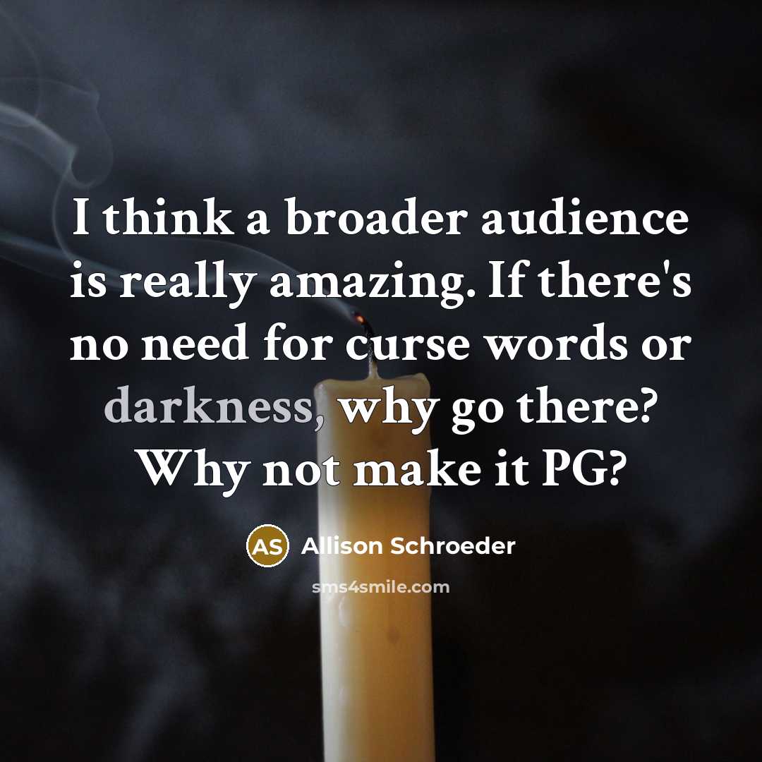 “I think a broader audience is really amazing. If there's…” quote by Allison Schroeder