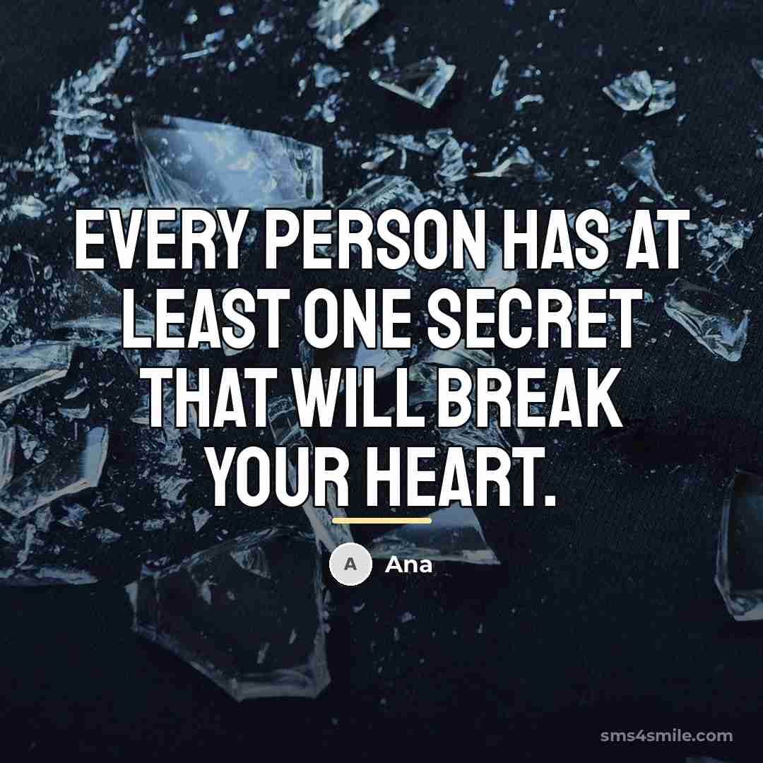 “Every person has at least one secret that will break…” quote by AnA