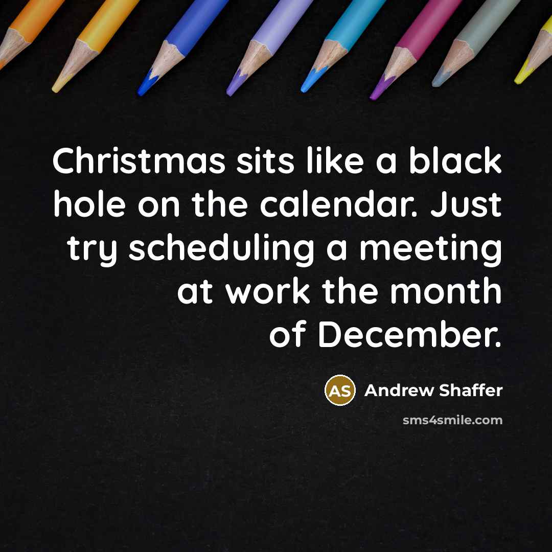 “Christmas sits like a black hole on the calendar. Just…” quote by Andrew Shaffer