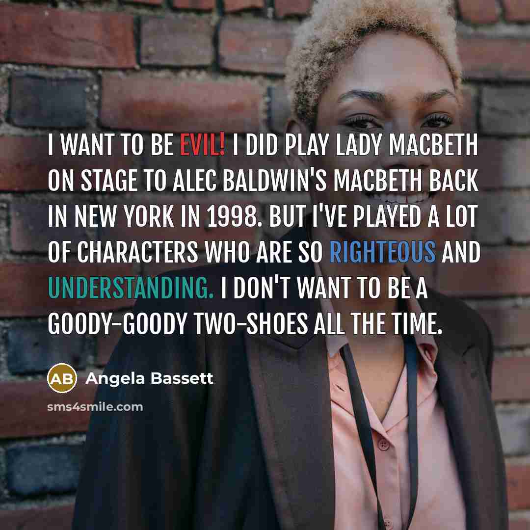 “I want to be evil! I did play Lady Macbeth…” quote by Angela Bassett