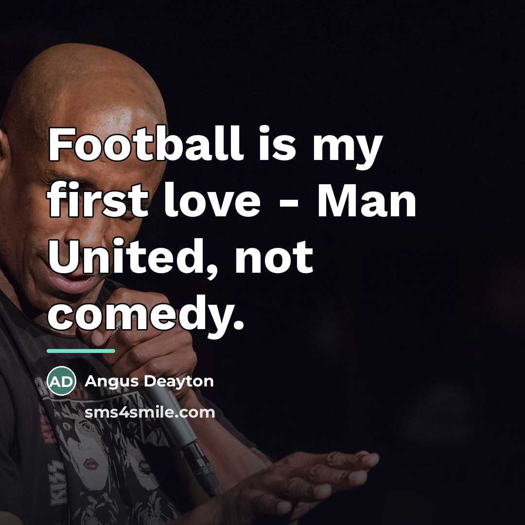 “Football is my first love - Man United, not comedy.…” quote by Angus Deayton