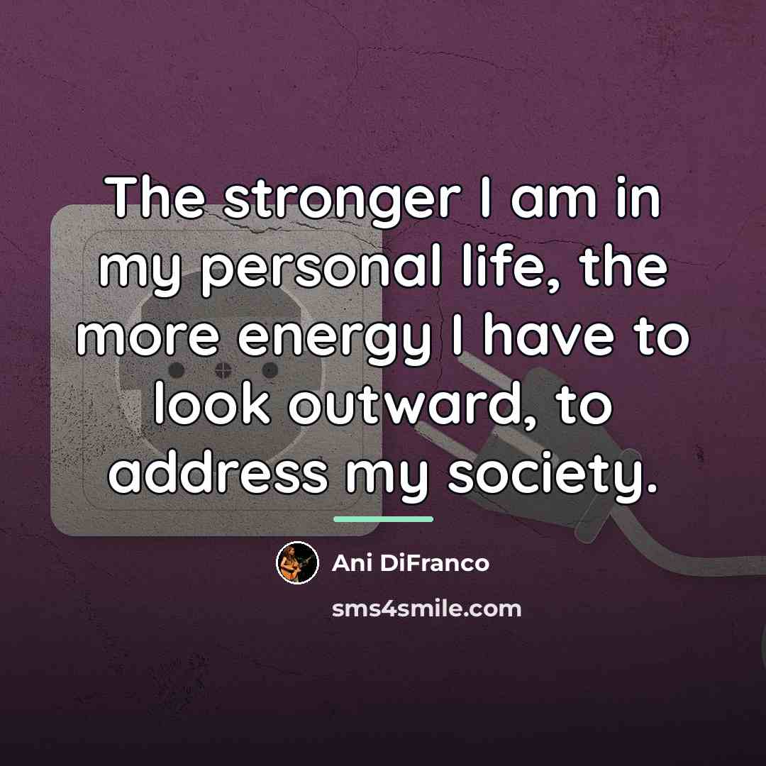 “The stronger I am in my personal life, the more…” quote by Ani DiFranco