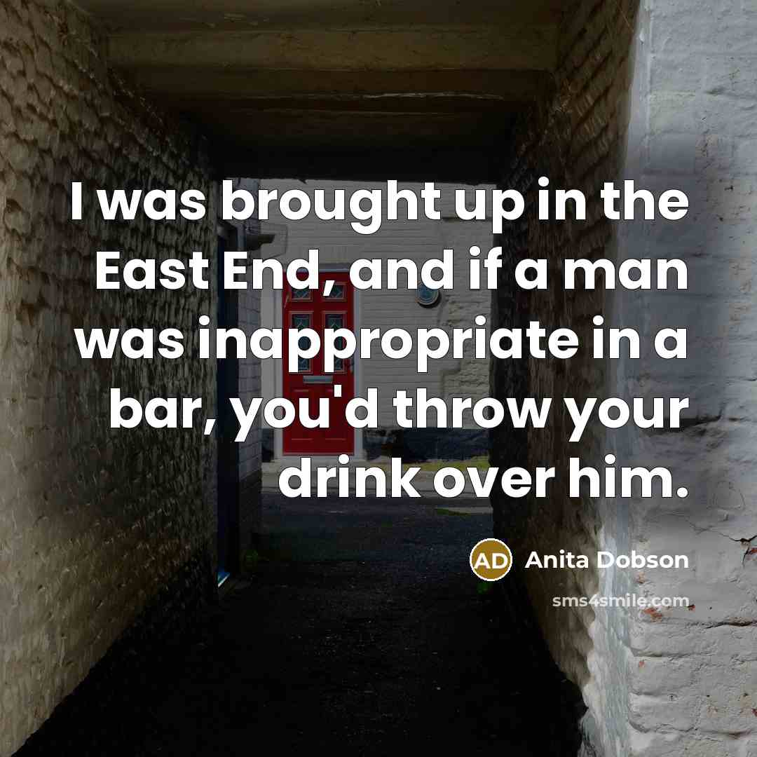 “I was brought up in the East End, and if…” quote by Anita Dobson
