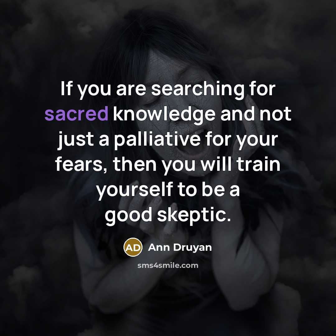 “If you are searching for sacred knowledge and not just…” quote by Ann Druyan