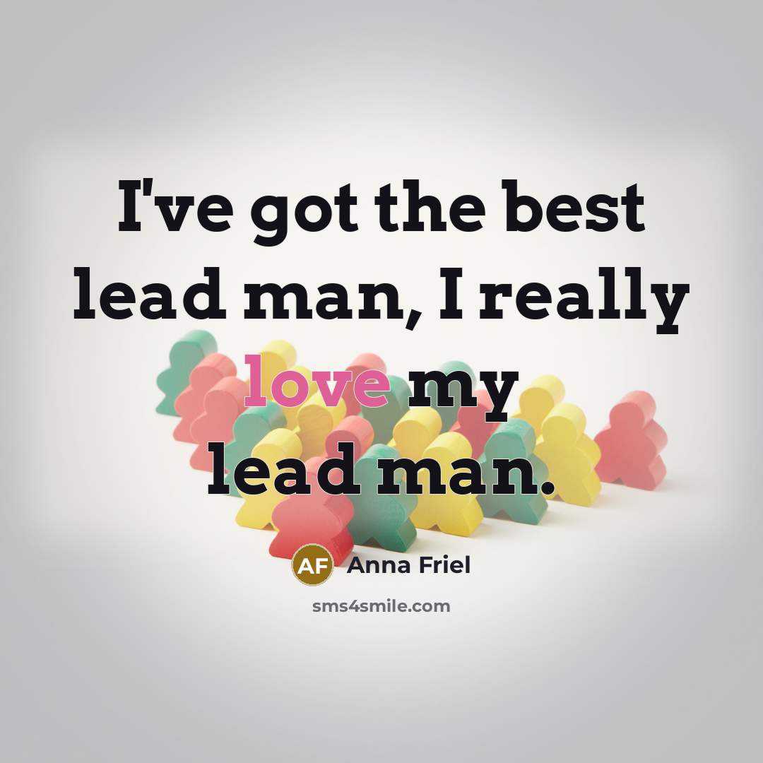 “I've got the best lead man, I really love my…” quote by Anna Friel