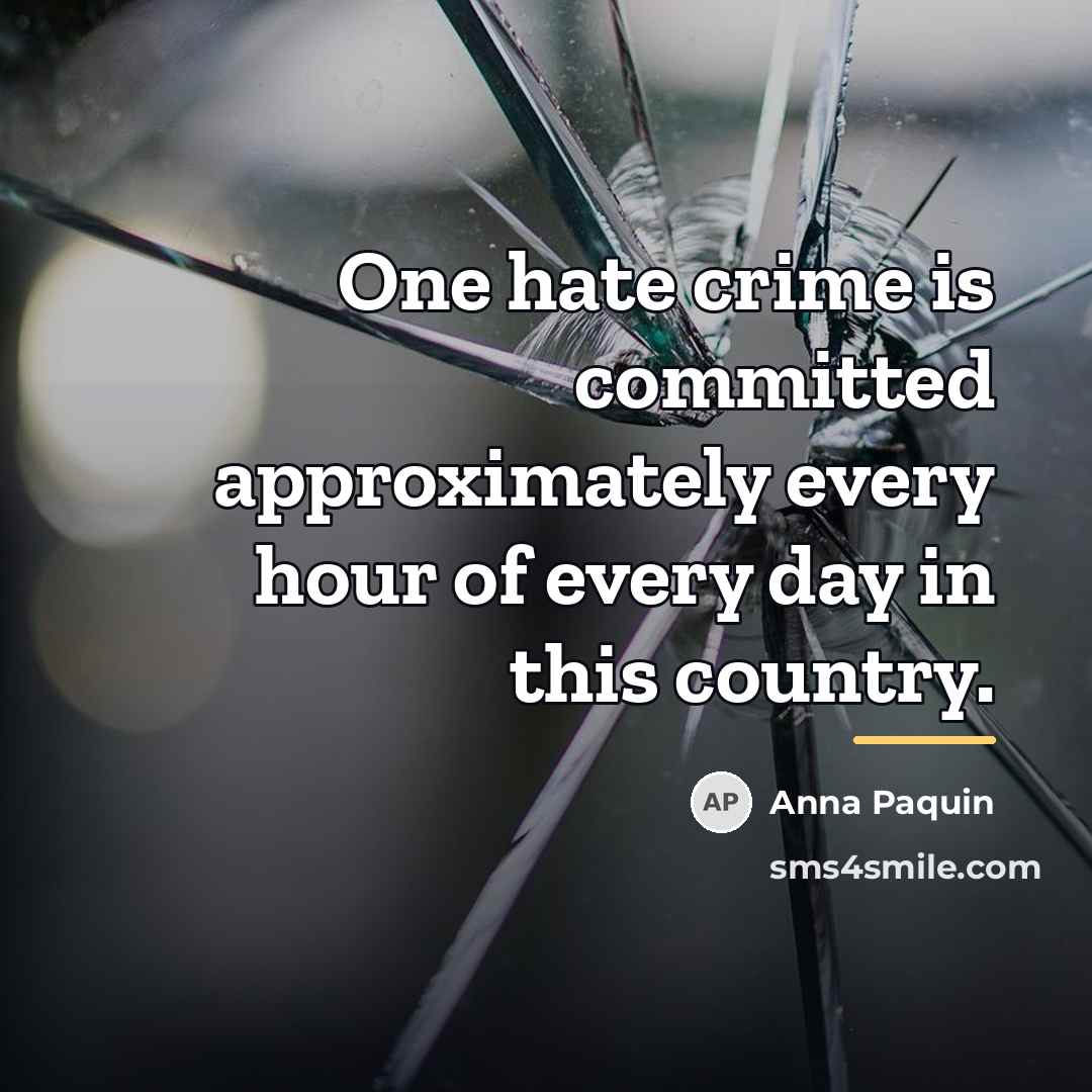 “One hate crime is committed approximately every hour of every…” quote by Anna Paquin