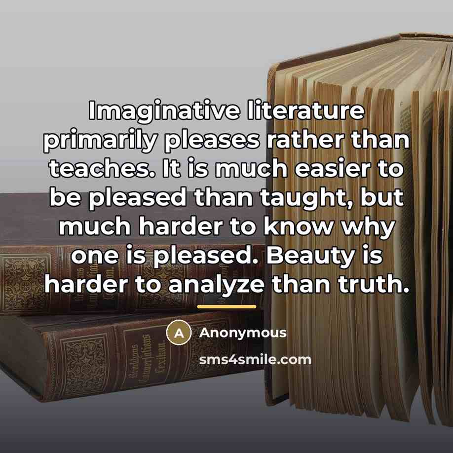“Imaginative literature primarily pleases rather than teaches. It is much…” quote by Anonymous