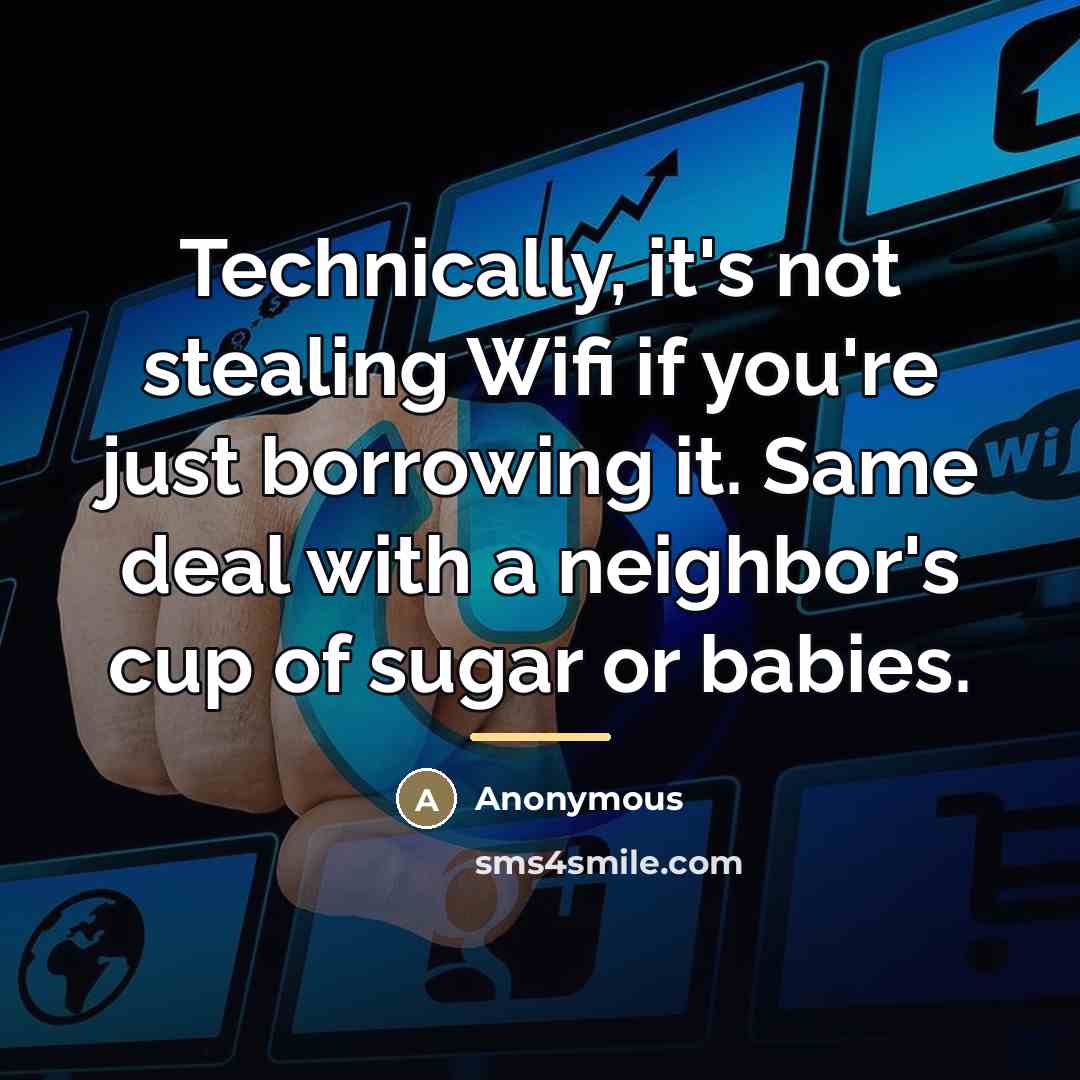 “Technically, it's not stealing Wifi if you're just borrowing it.…” quote by Anonymous