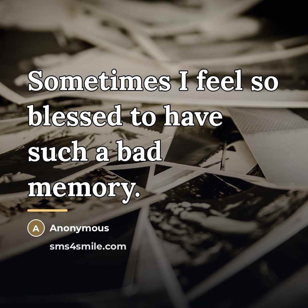 “Sometimes I feel so blessed to have such a bad…” quote by Anonymous