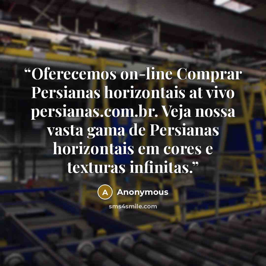 “Oferecemos on-line Comprar Persianas horizontais at vivo persianas.com.br. Veja nossa vasta gama de Persianas horizontais em cores e texturas infinitas.” quote by Anonymous