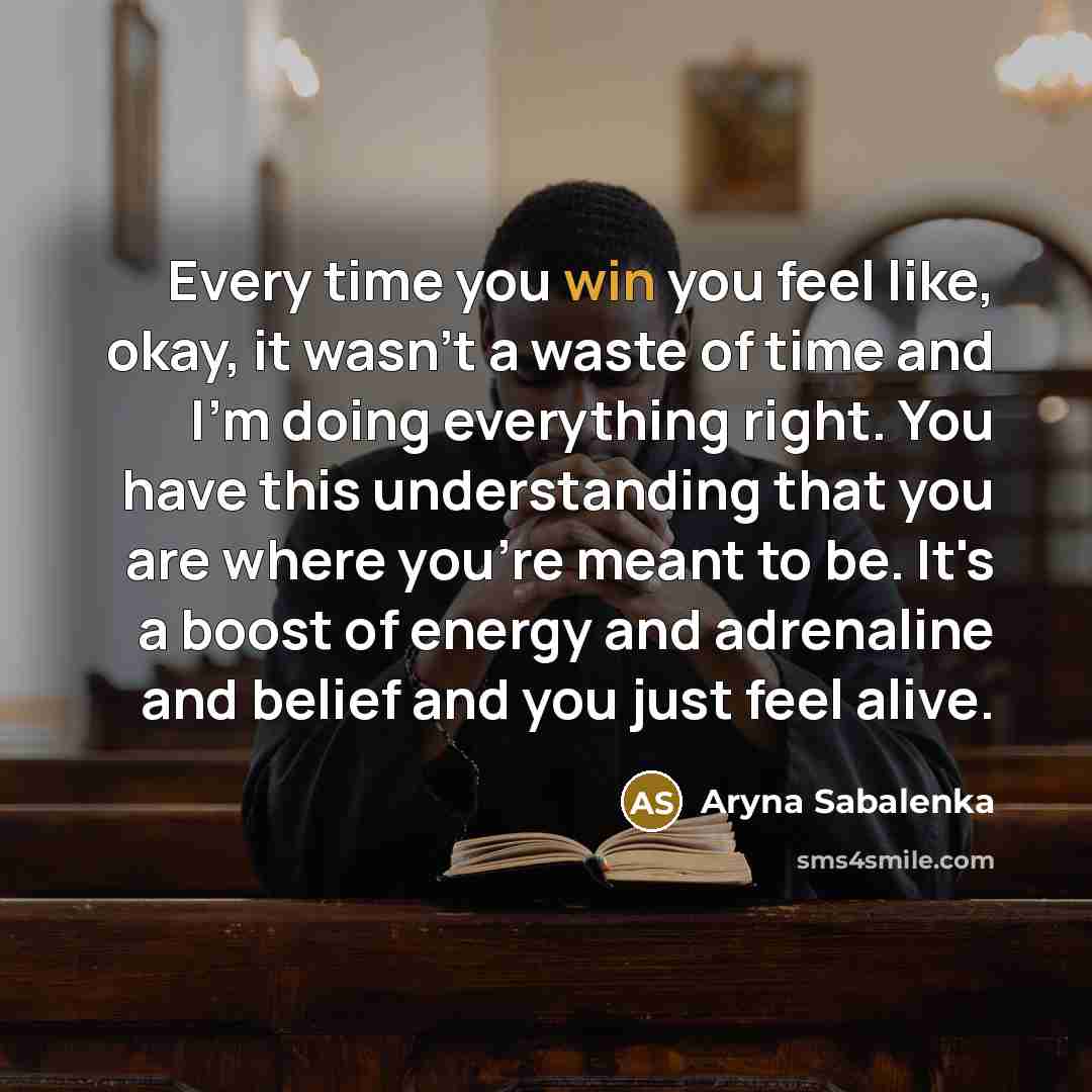 “Every time you win you feel like, okay, it wasn't…” quote by Aryna Sabalenka