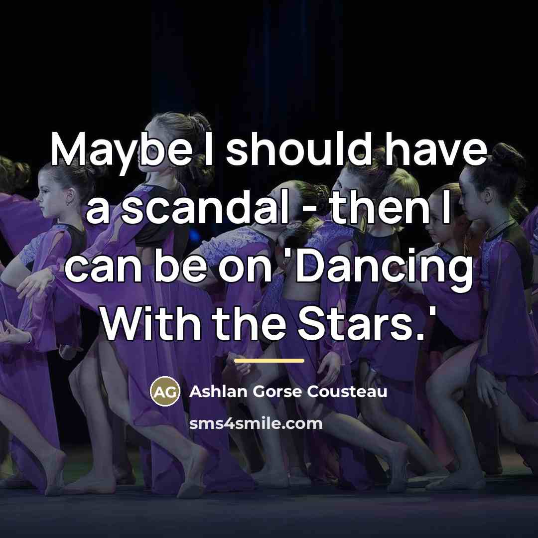 “Maybe I should have a scandal - then I can…” quote by Ashlan Gorse Cousteau