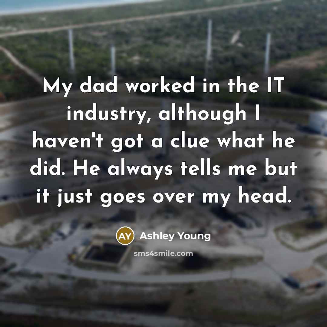 “My dad worked in the IT industry, although I haven't…” quote by Ashley Young