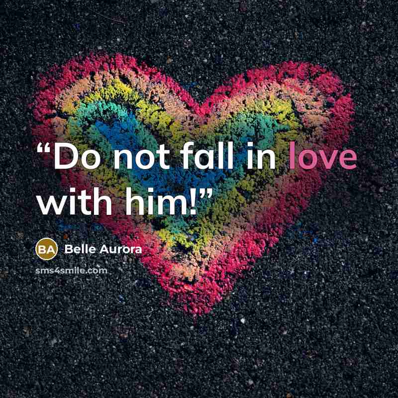 “Do not fall in love with him!” quote by Belle Aurora