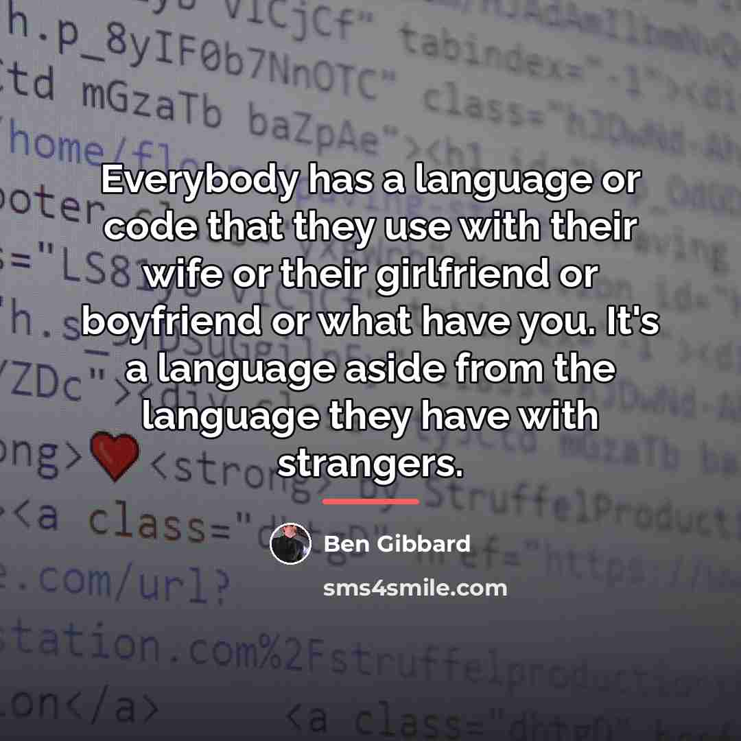 “Everybody has a language or code that they use with…” quote by Ben Gibbard