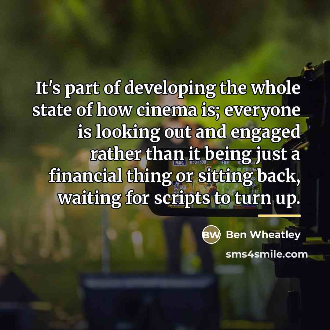 “It's part of developing the whole state of how cinema…” quote by Ben Wheatley