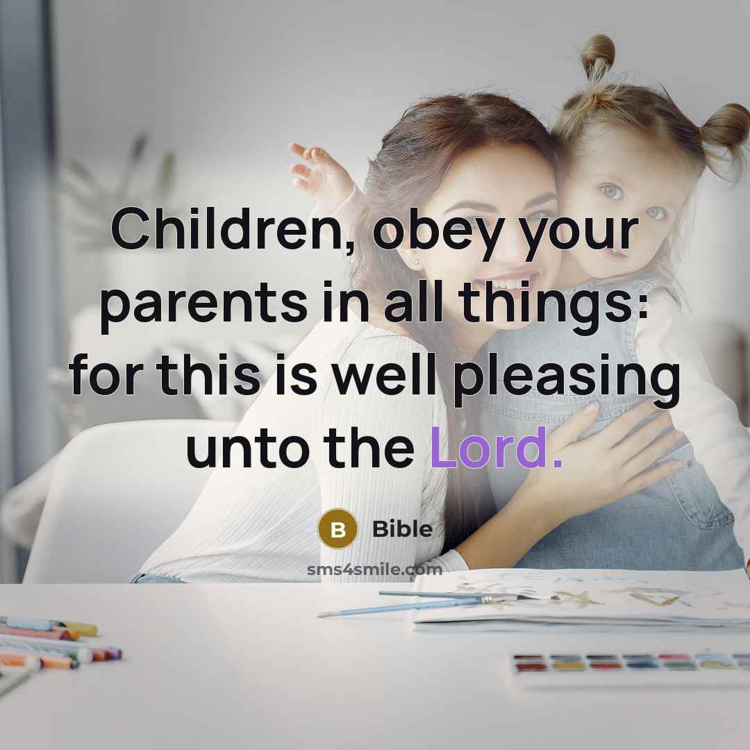 “Children, obey your parents in all things: for this is…” quote by Bible