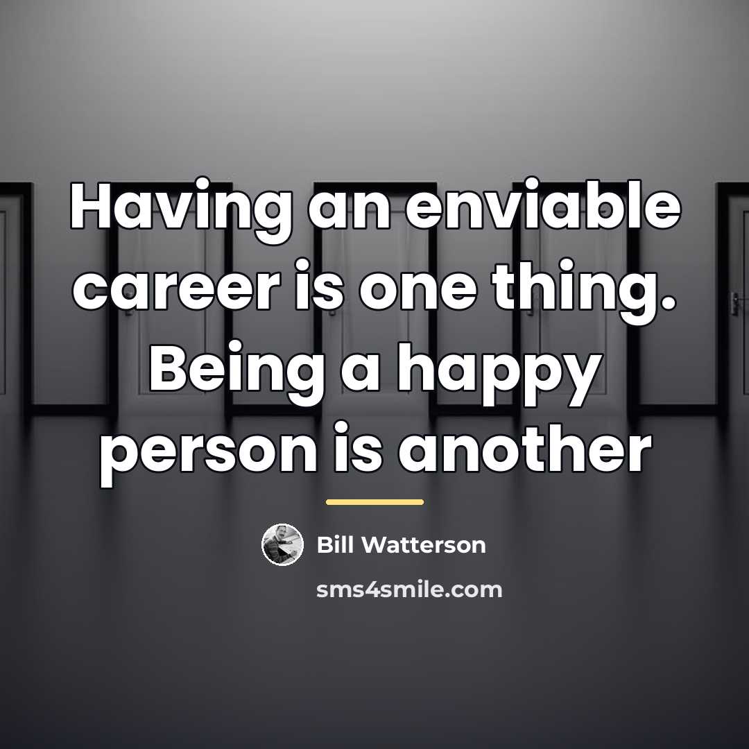 “Having an enviable career is one thing. Being a happy…” quote by Bill Watterson