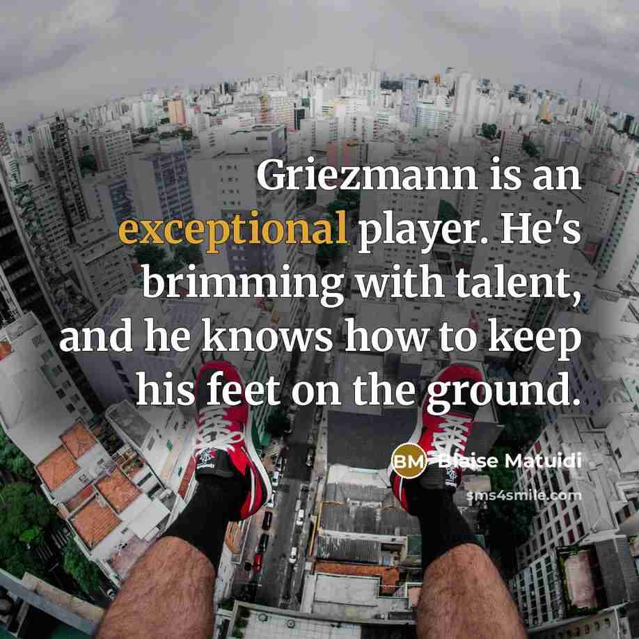 “Griezmann is an exceptional player. He's brimming with talent, and…” quote by Blaise Matuidi