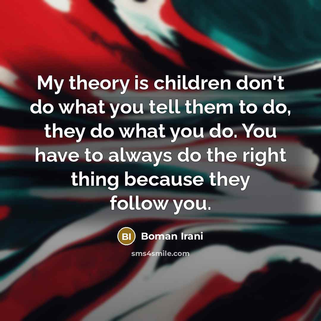 “My theory is children don't do what you tell them…” quote by Boman Irani
