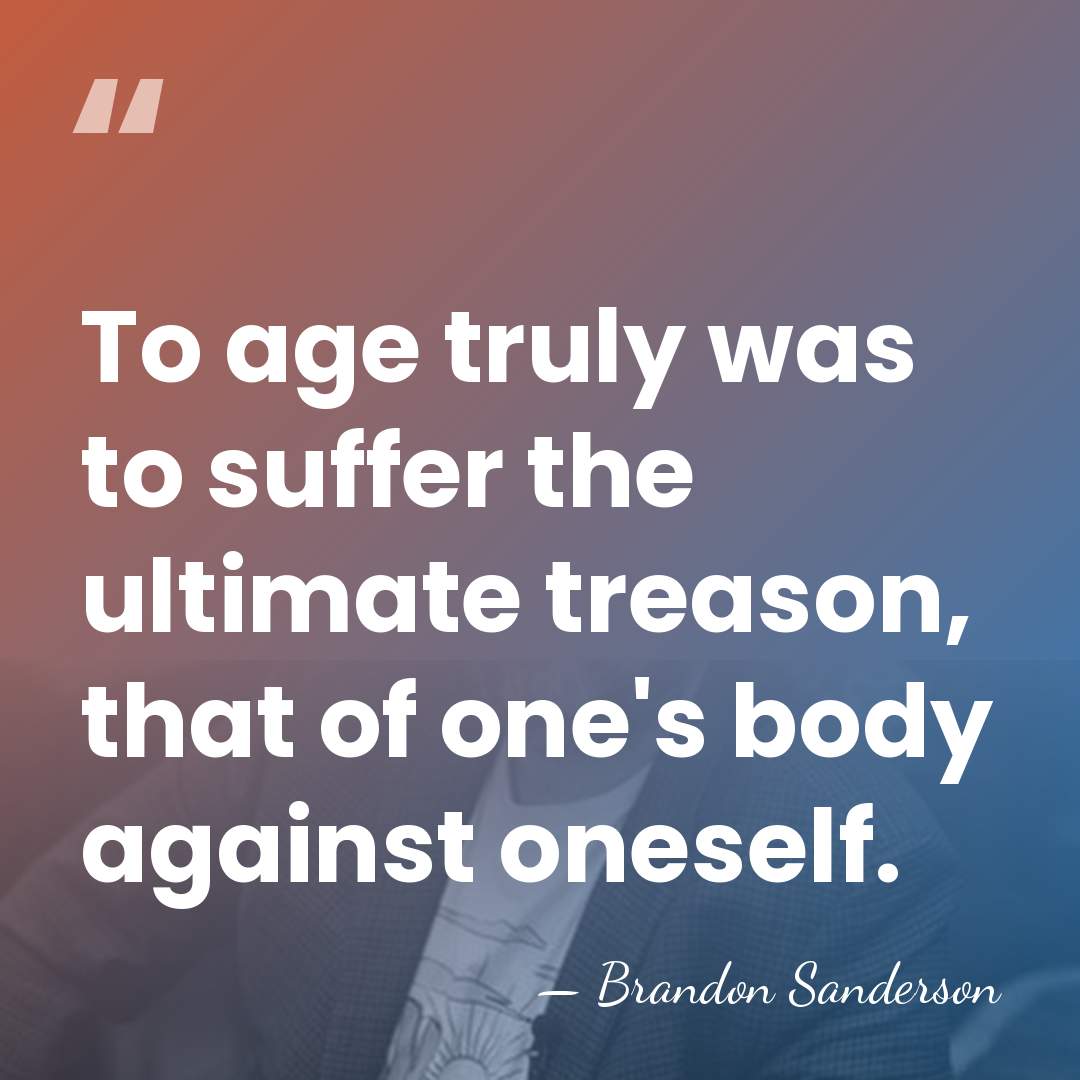 To age truly was to suffer the ultimate treason, that of one's&hellip; - Brandon Sanderson