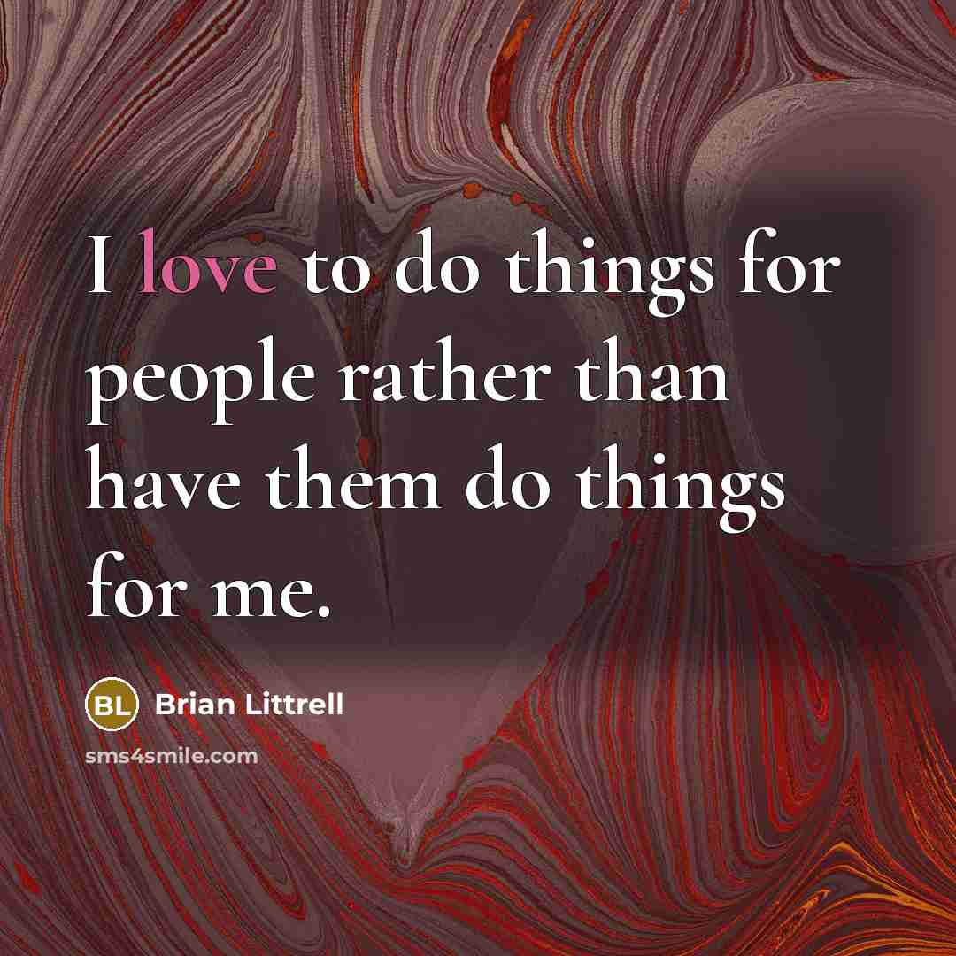 “I love to do things for people rather than have…” quote by Brian Littrell
