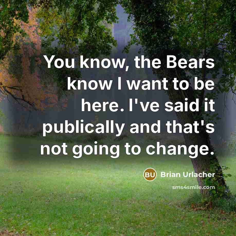 “You know, the Bears know I want to be here.…” quote by Brian Urlacher