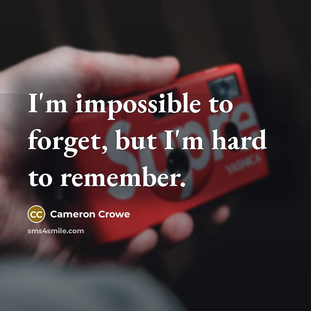 “I'm impossible to forget, but I'm hard to remember.…” quote by Cameron Crowe