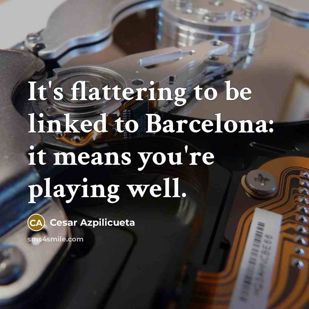 “It's flattering to be linked to Barcelona: it means you're…” quote by Cesar Azpilicueta
