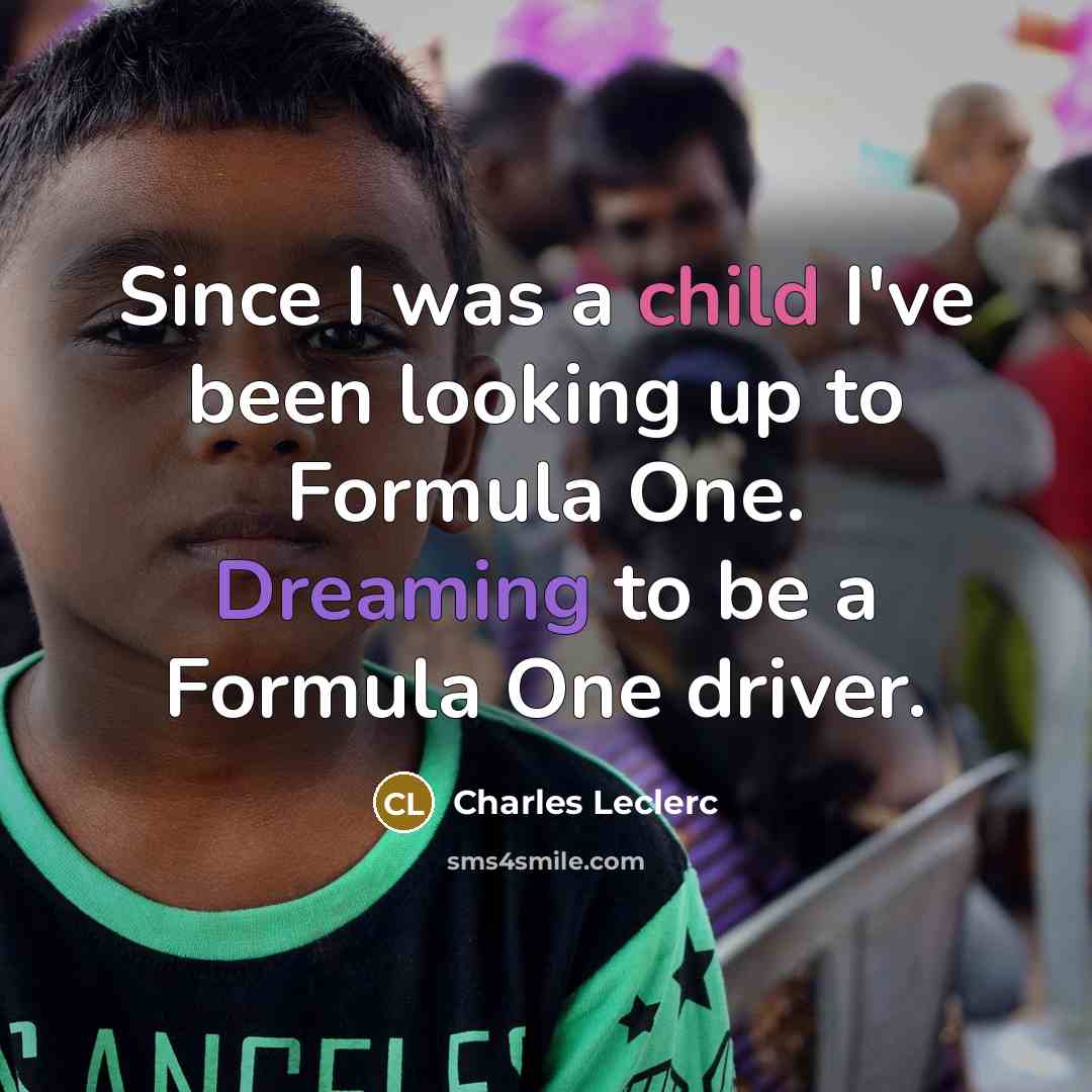 “Since I was a child I've been looking up to…” quote by Charles Leclerc