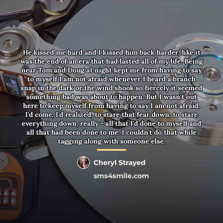 “He kissed me hard and I kissed him back harder,…” quote by Cheryl Strayed