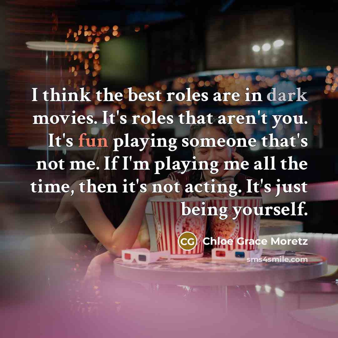 “I think the best roles are in dark movies. It's…” quote by Chloe Grace Moretz
