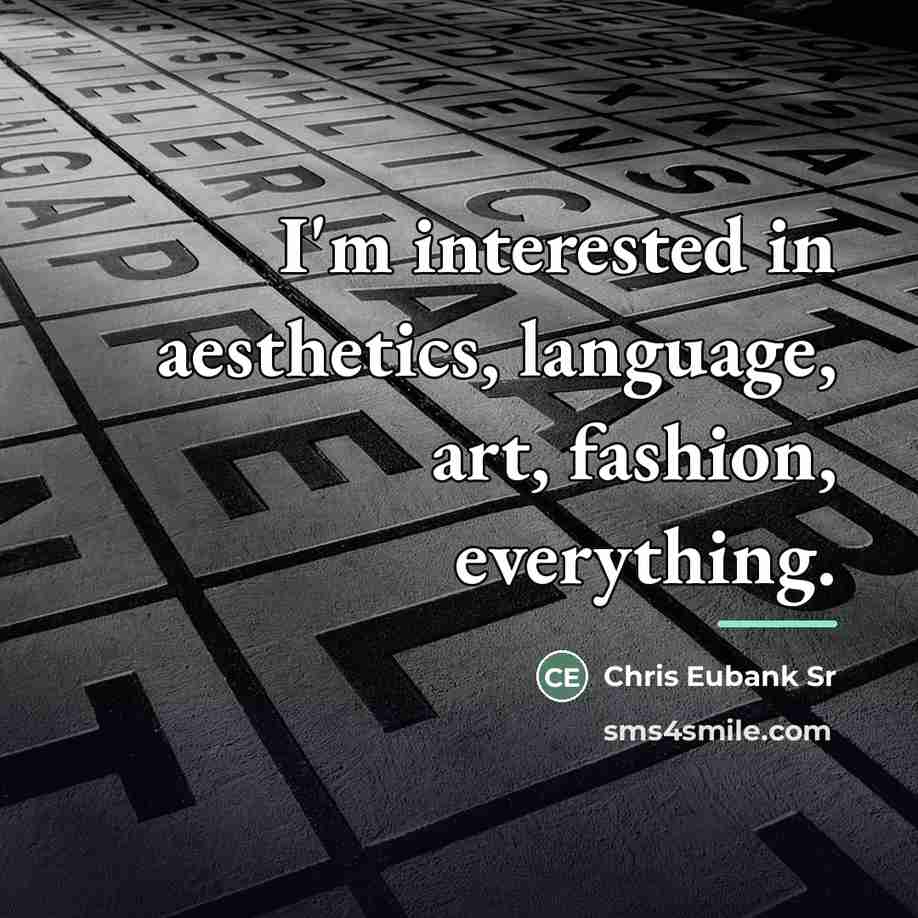 “I'm interested in aesthetics, language, art, fashion, everything.…” quote by Chris Eubank Sr