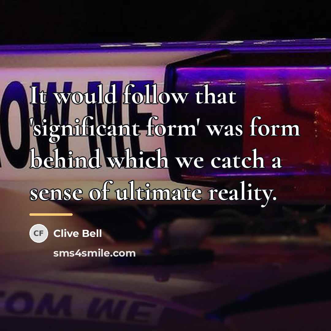 “It would follow that 'significant form' was form behind which…” quote by Clive Bell