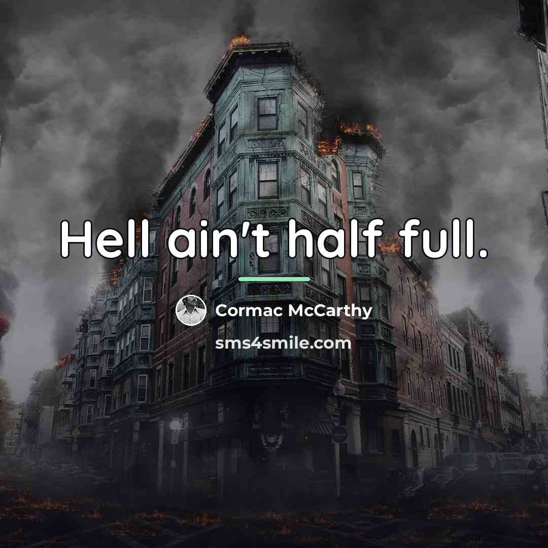 “Hell ain't half full.…” quote by Cormac McCarthy