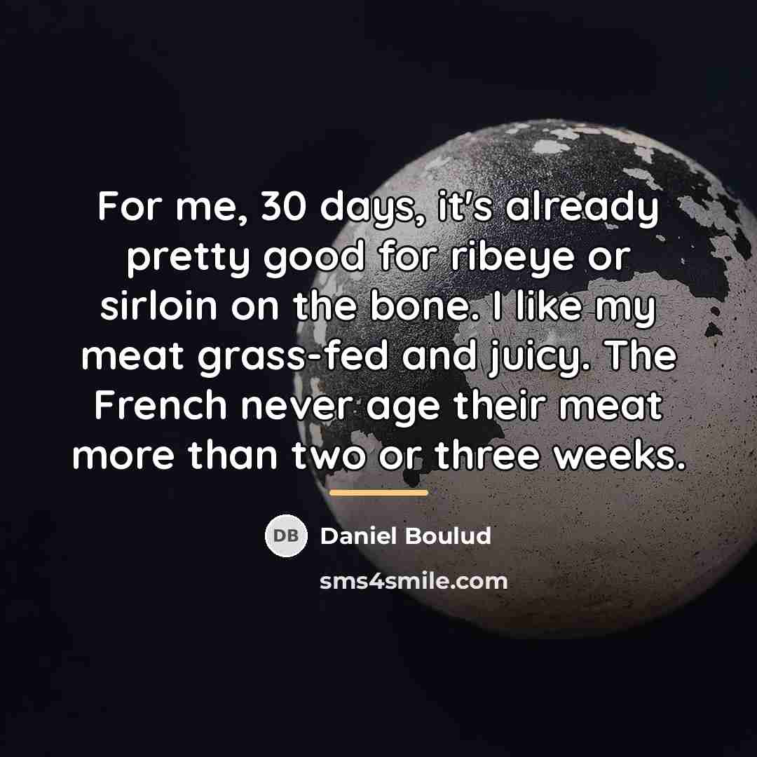 “For me, 30 days, it's already pretty good for ribeye…” quote by Daniel Boulud