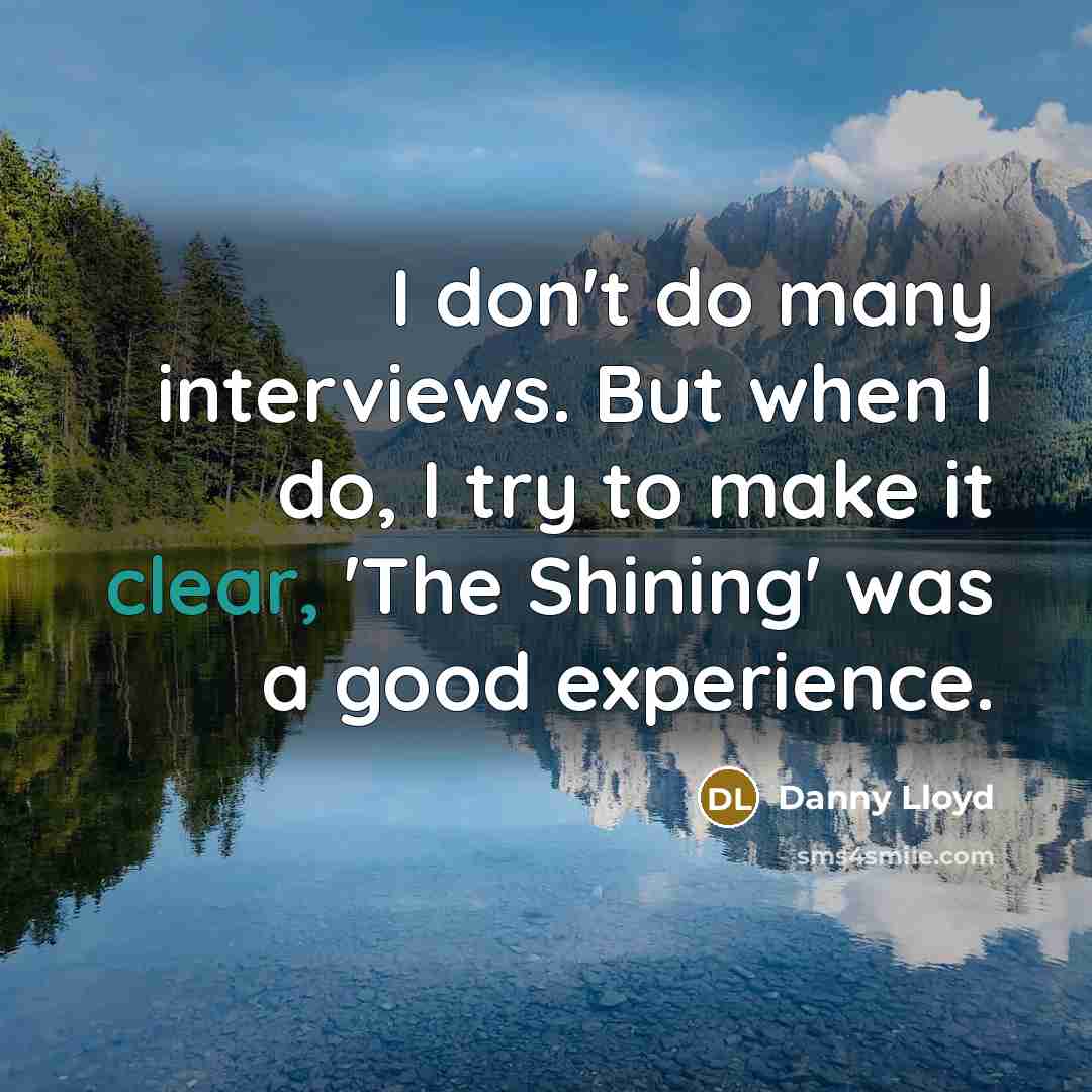 “I don't do many interviews. But when I do, I…” quote by Danny Lloyd