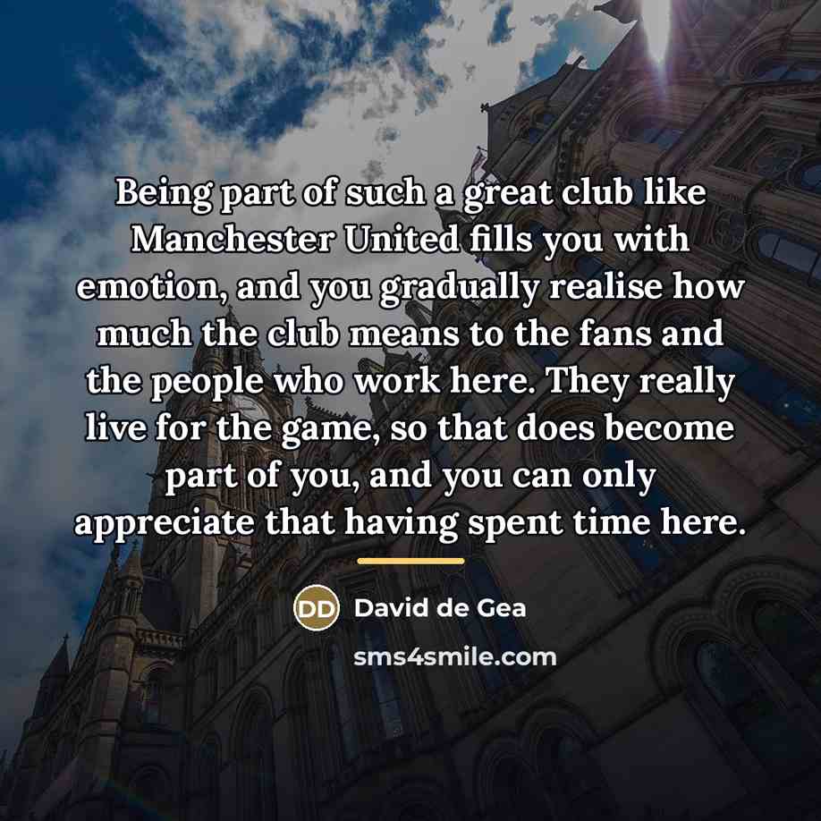 “Being part of such a great club like Manchester United…” quote by David de Gea