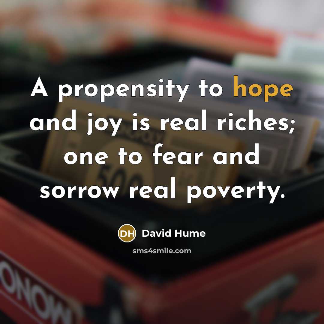 “A propensity to hope and joy is real riches; one…” quote by David Hume