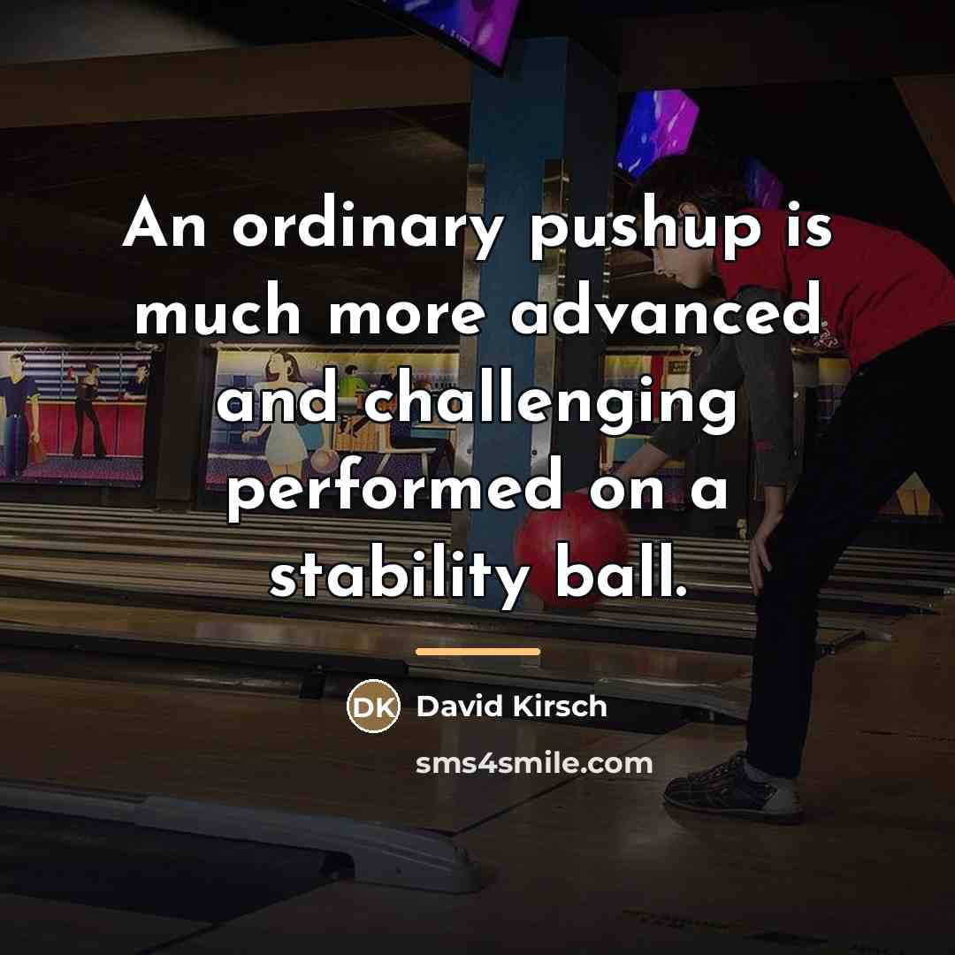 “An ordinary pushup is much more advanced and challenging performed…” quote by David Kirsch