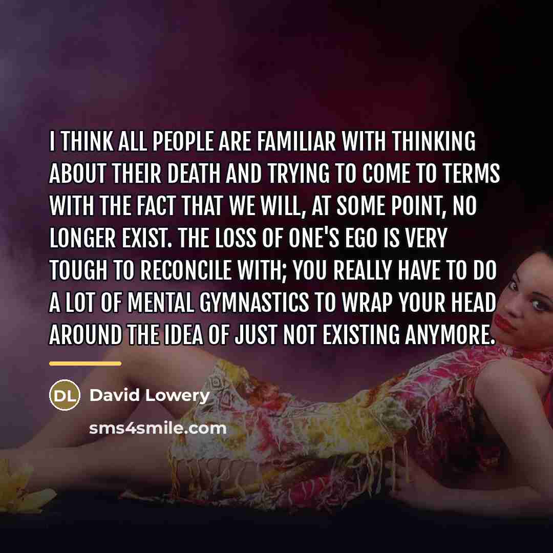 “I think all people are familiar with thinking about their…” quote by David Lowery