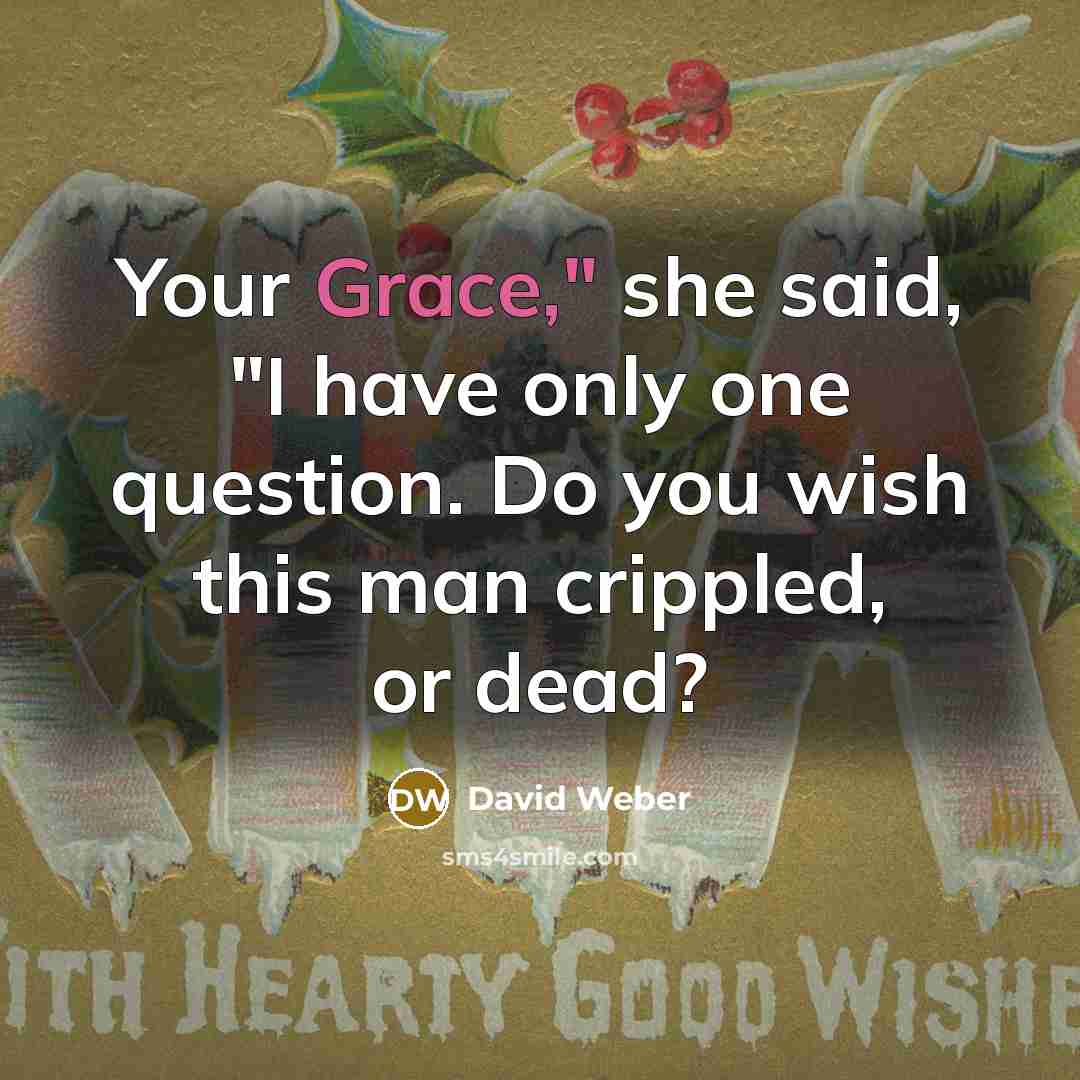 “Your Grace," she said, "I have only one question. Do…” quote by David Weber