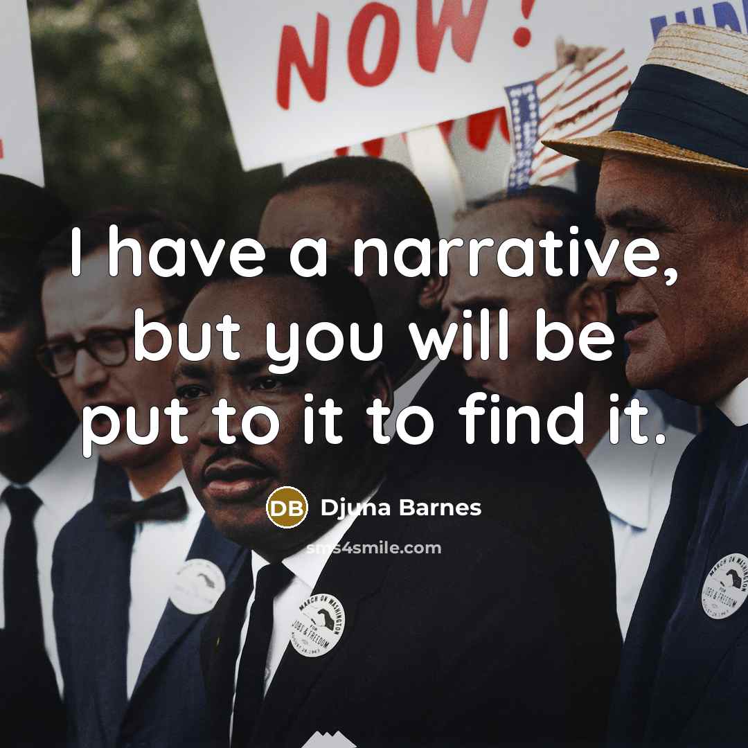 “I have a narrative, but you will be put to…” quote by Djuna Barnes